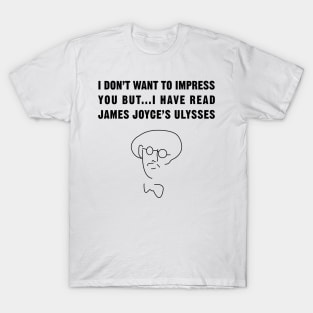 I have read James Joyce's Ulysses!! T-Shirt